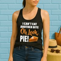 I Can't Eat Another Bite Oh Look PIE! Womens Tank Top
