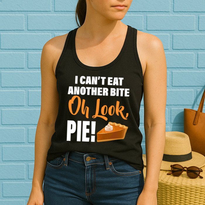 I Can't Eat Another Bite Oh Look PIE! Womens Tank Top