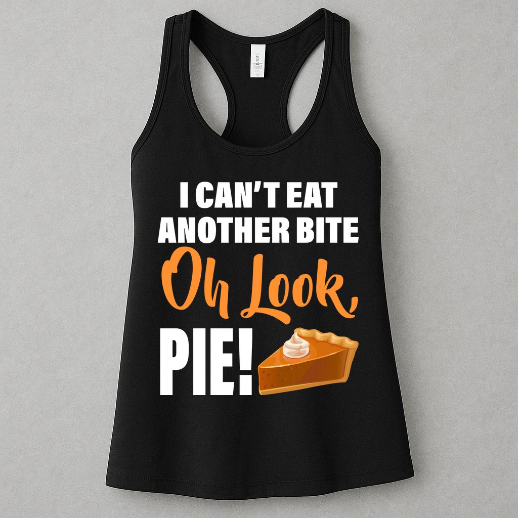 I Can't Eat Another Bite Oh Look PIE! Womens Tank Top