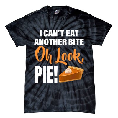 I Can't Eat Another Bite Oh Look PIE! Tie-Dye T-Shirt