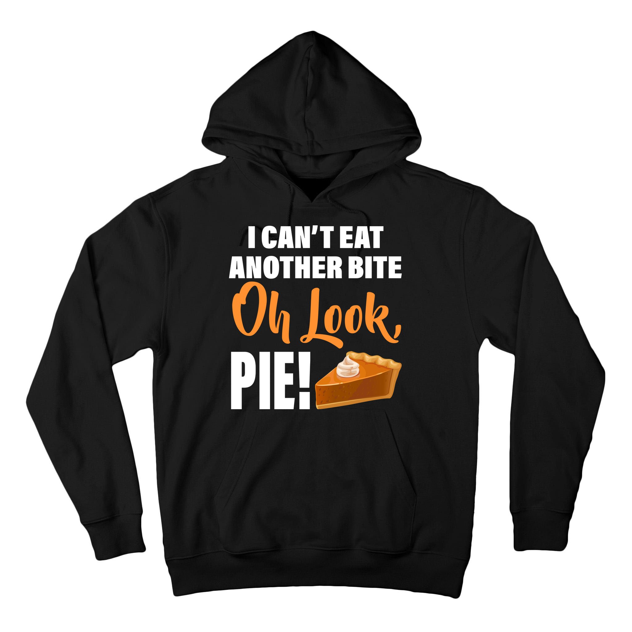 I Can't Eat Another Bite Oh Look PIE! Tall Hoodie