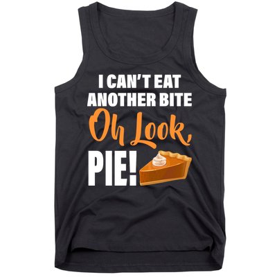 I Can't Eat Another Bite Oh Look PIE! Tank Top