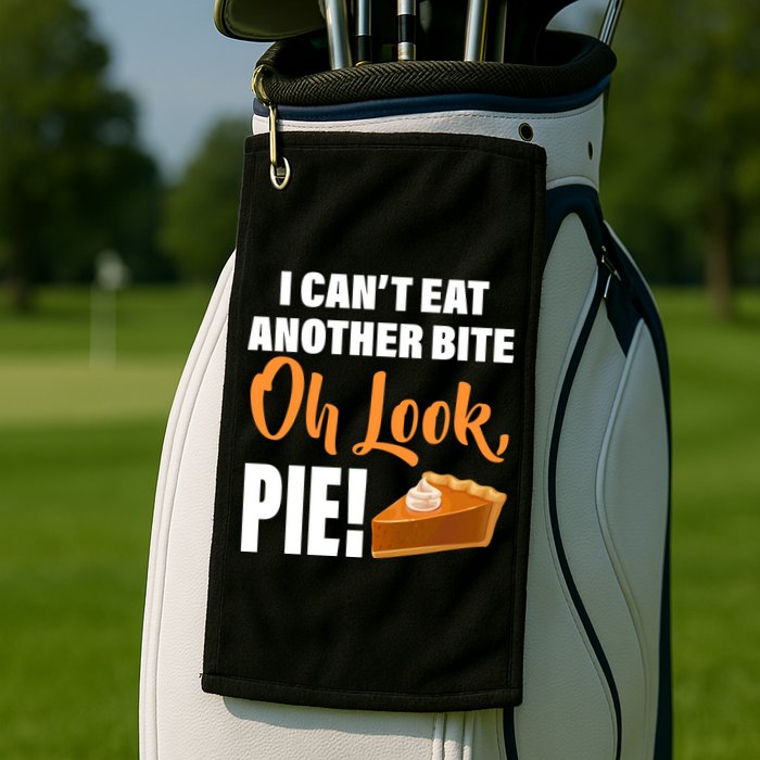 I Can't Eat Another Bite Oh Look PIE! Golf Towel
