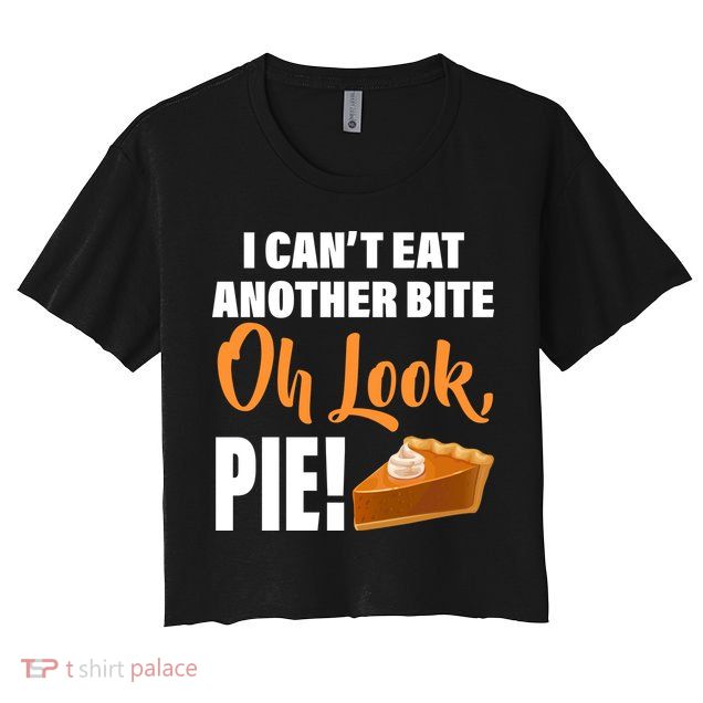 I Can't Eat Another Bite Oh Look PIE! Crop Top