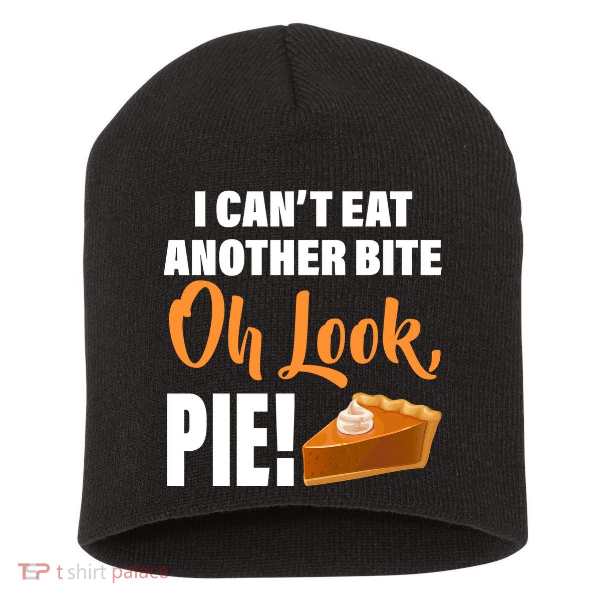 I Can't Eat Another Bite Oh Look PIE! Short Acrylic Beanie