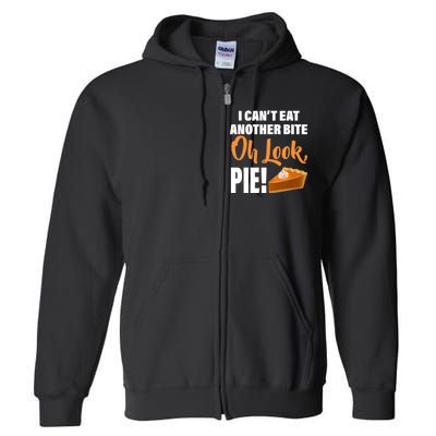 I Can't Eat Another Bite Oh Look PIE! Full Zip Hoodie