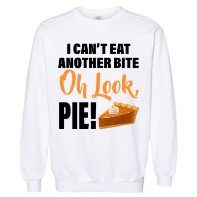 I Can't Eat Another Bite Oh Look PIE! Garment-Dyed Sweatshirt