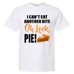 I Can't Eat Another Bite Oh Look PIE! Garment-Dyed Heavyweight T-Shirt