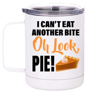 I Can't Eat Another Bite Oh Look PIE! 12 oz Stainless Steel Tumbler Cup