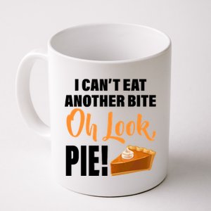 I Can't Eat Another Bite Oh Look PIE! Coffee Mug