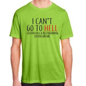 I Can't Go To Hell Satan Has A Restraining Order On Me Adult ChromaSoft Performance T-Shirt