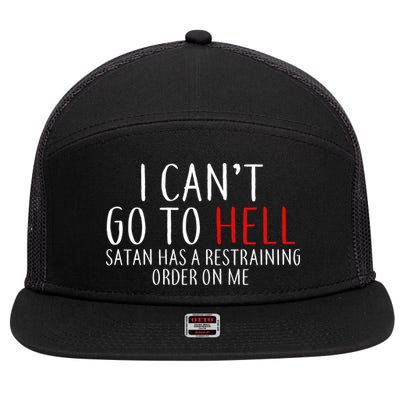 I Can't Go To Hell Satan Has A Restraining Order On Me 7 Panel Mesh Trucker Snapback Hat