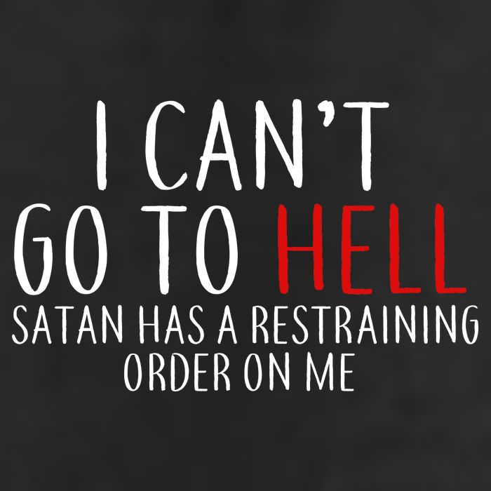 I Can't Go To Hell Satan Has A Restraining Order On Me 7 Panel Mesh Trucker Snapback Hat