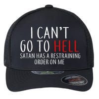 I Can't Go To Hell Satan Has A Restraining Order On Me Flexfit Unipanel Trucker Cap