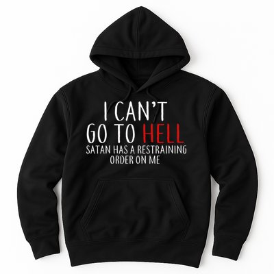 I Can't Go To Hell Satan Has A Restraining Order On Me Hoodie