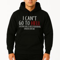 I Can't Go To Hell Satan Has A Restraining Order On Me Hoodie