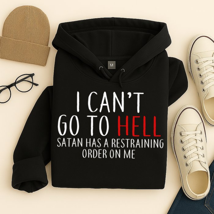 I Can't Go To Hell Satan Has A Restraining Order On Me Hoodie