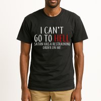 I Can't Go To Hell Satan Has A Restraining Order On Me Tall T-Shirt