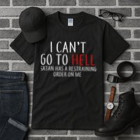 I Can't Go To Hell Satan Has A Restraining Order On Me Tall T-Shirt