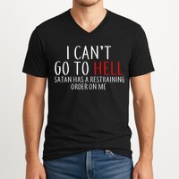 I Can't Go To Hell Satan Has A Restraining Order On Me V-Neck T-Shirt