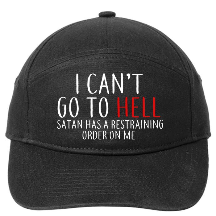 I Can't Go To Hell Satan Has A Restraining Order On Me 7-Panel Snapback Hat