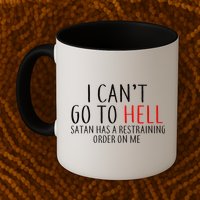 I Can't Go To Hell Satan Has A Restraining Order On Me Mug