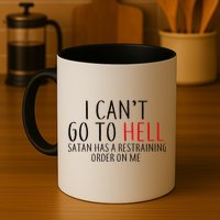 I Can't Go To Hell Satan Has A Restraining Order On Me Mug