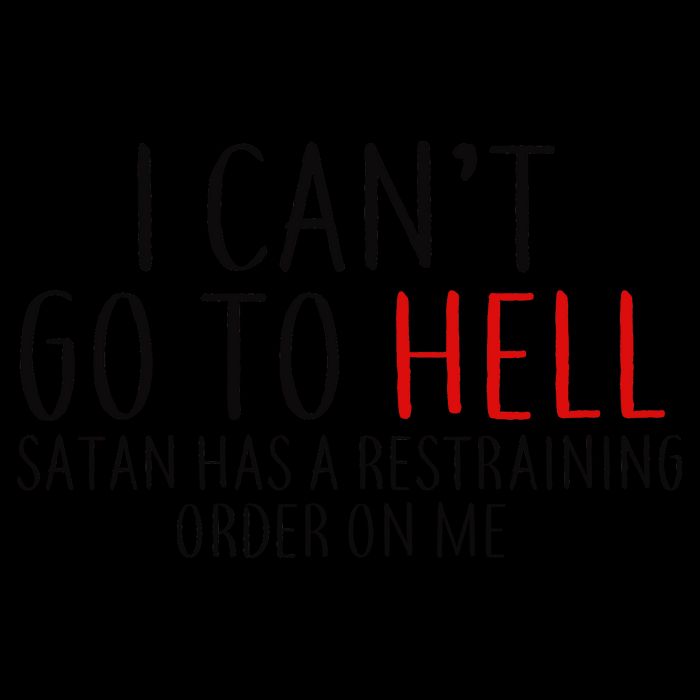 I Can't Go To Hell Satan Has A Restraining Order On Me Mug