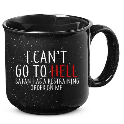 I Can't Go To Hell Satan Has A Restraining Order On Me 15oz Campfire Ceramic Mug