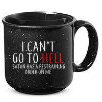 I Can't Go To Hell Satan Has A Restraining Order On Me 15oz Campfire Ceramic Mug