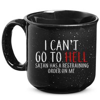 I Can't Go To Hell Satan Has A Restraining Order On Me 15oz Campfire Ceramic Mug