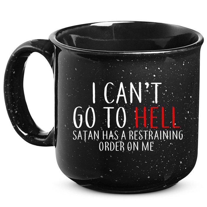 I Can't Go To Hell Satan Has A Restraining Order On Me 15oz Campfire Ceramic Mug