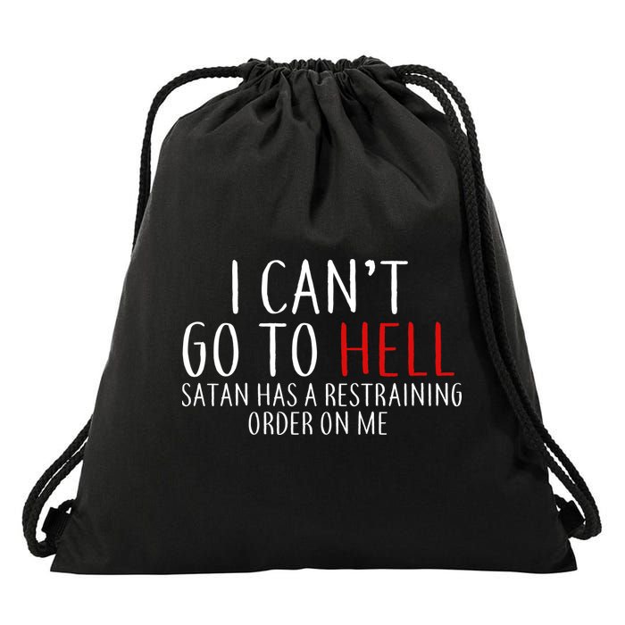 I Can't Go To Hell Satan Has A Restraining Order On Me Drawstring Bag