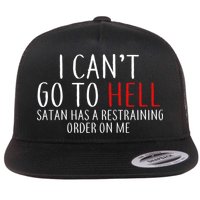 I Can't Go To Hell Satan Has A Restraining Order On Me Flat Bill Trucker Hat