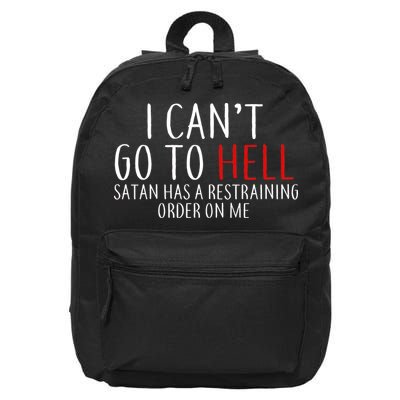 I Can't Go To Hell Satan Has A Restraining Order On Me 16 in Basic Backpack
