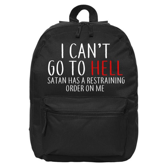 I Can't Go To Hell Satan Has A Restraining Order On Me 16 in Basic Backpack