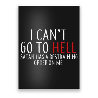I Can't Go To Hell Satan Has A Restraining Order On Me Poster