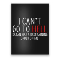 I Can't Go To Hell Satan Has A Restraining Order On Me Poster
