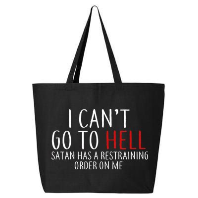 I Can't Go To Hell Satan Has A Restraining Order On Me 25L Jumbo Tote
