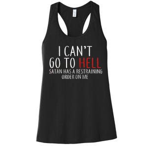 I Can't Go To Hell Satan Has A Restraining Order On Me Women's Racerback Tank