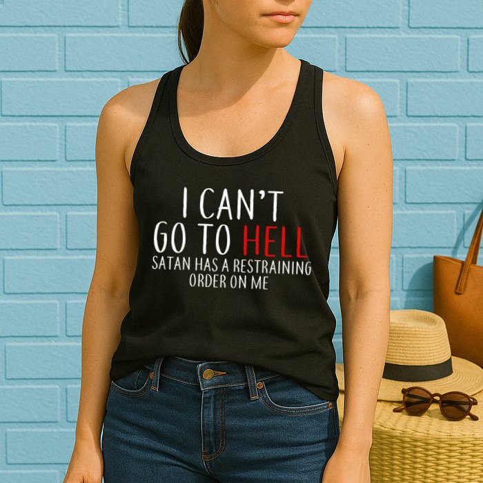 I Can't Go To Hell Satan Has A Restraining Order On Me Womens Tank Top