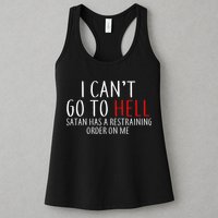 I Can't Go To Hell Satan Has A Restraining Order On Me Womens Tank Top