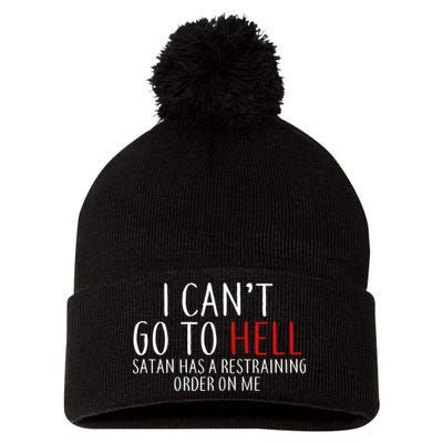 I Can't Go To Hell Satan Has A Restraining Order On Me Pom Pom 12in Knit Beanie