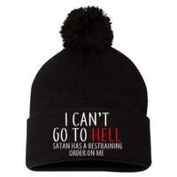 I Can't Go To Hell Satan Has A Restraining Order On Me Pom Pom 12in Knit Beanie