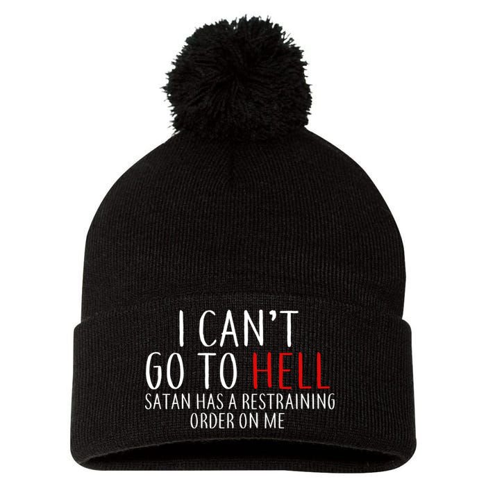 I Can't Go To Hell Satan Has A Restraining Order On Me Pom Pom 12in Knit Beanie