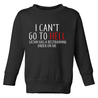 I Can't Go To Hell Satan Has A Restraining Order On Me Toddler Sweatshirt