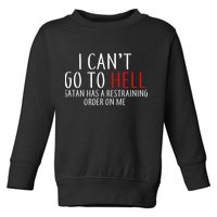 I Can't Go To Hell Satan Has A Restraining Order On Me Toddler Sweatshirt