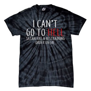 I Can't Go To Hell Satan Has A Restraining Order On Me Tie-Dye T-Shirt