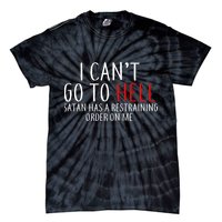I Can't Go To Hell Satan Has A Restraining Order On Me Tie-Dye T-Shirt