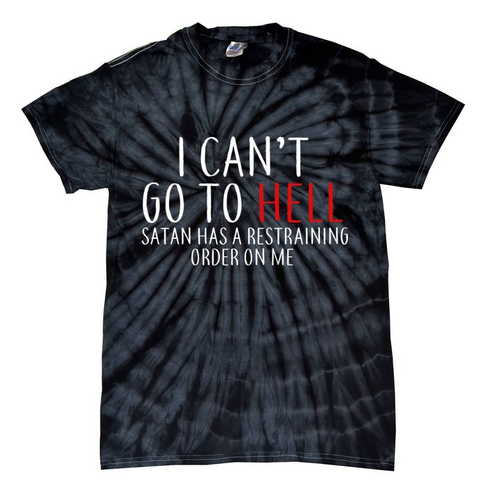 I Can't Go To Hell Satan Has A Restraining Order On Me Tie-Dye T-Shirt